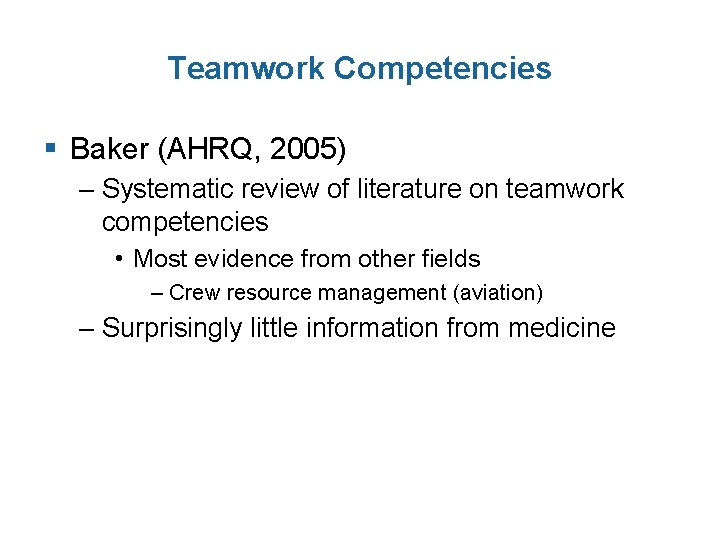 Teamwork Competencies § Baker (AHRQ, 2005) – Systematic review of literature on teamwork competencies