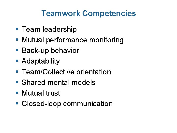 Teamwork Competencies § § § § Team leadership Mutual performance monitoring Back-up behavior Adaptability