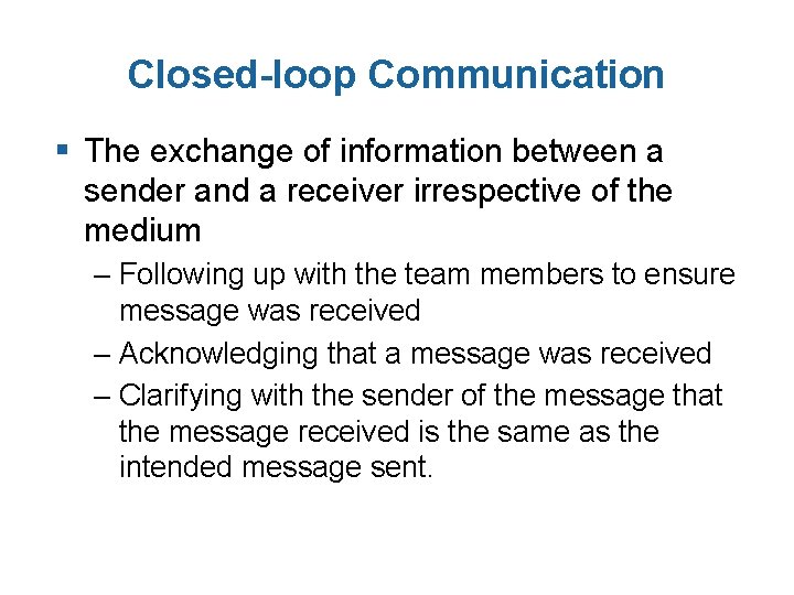 Closed-loop Communication § The exchange of information between a sender and a receiver irrespective
