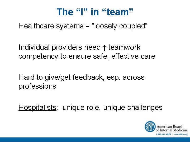 The “I” in “team” Healthcare systems = “loosely coupled” Individual providers need ↑ teamwork