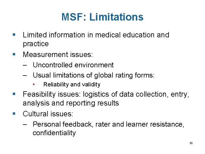 MSF: Limitations § Limited information in medical education and practice § Measurement issues: –