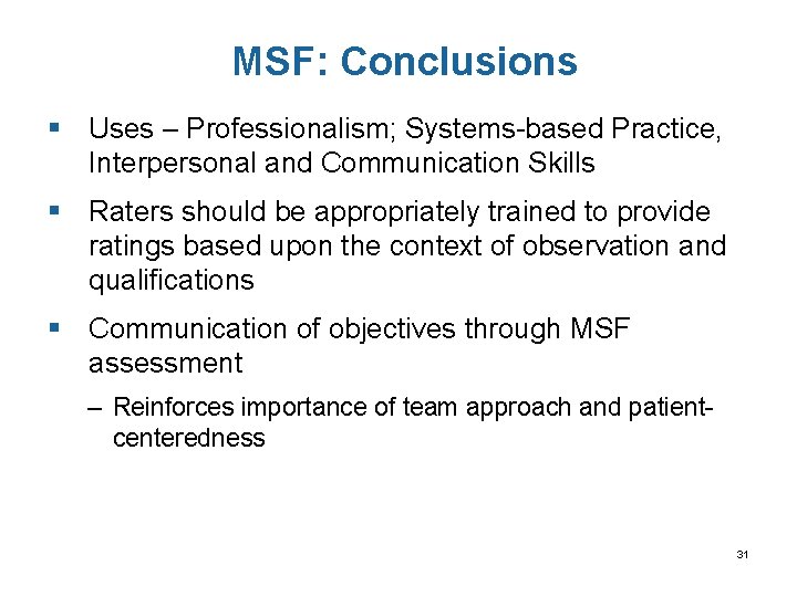 MSF: Conclusions § Uses – Professionalism; Systems-based Practice, Interpersonal and Communication Skills § Raters