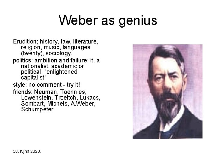 Weber as genius Erudition; history, law, literature, religion, music, languages (twenty), sociology, politics: ambition