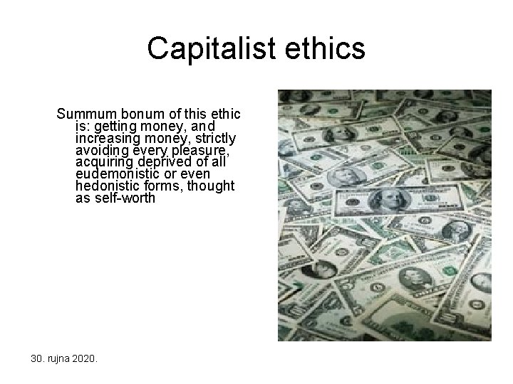 Capitalist ethics Summum bonum of this ethic is: getting money, and increasing money, strictly