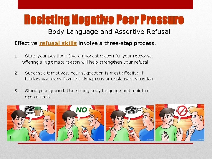 Resisting Negative Peer Pressure Body Language and Assertive Refusal Effective refusal skills involve a