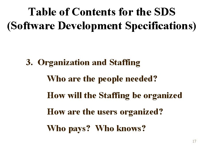 Table of Contents for the SDS (Software Development Specifications) 3. Organization and Staffing Who Table of Contents for the SDS (Software Development Specifications) 3. Organization and Staffing Who