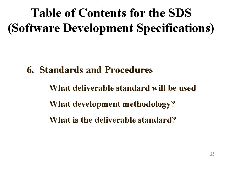 Table of Contents for the SDS (Software Development Specifications) 6. Standards and Procedures What Table of Contents for the SDS (Software Development Specifications) 6. Standards and Procedures What