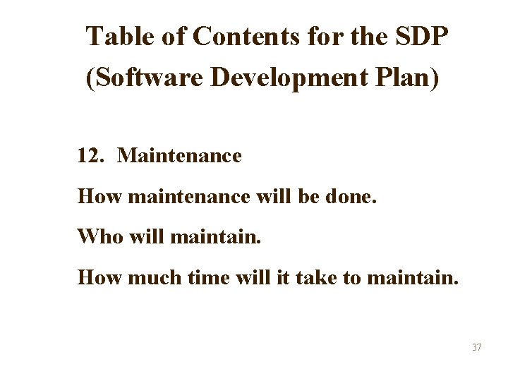 Table of Contents for the SDP (Software Development Plan) 12. Maintenance How maintenance will