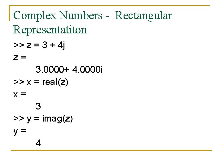 Complex Numbers - Rectangular Representatiton >> z = 3 + 4 j z= 3.