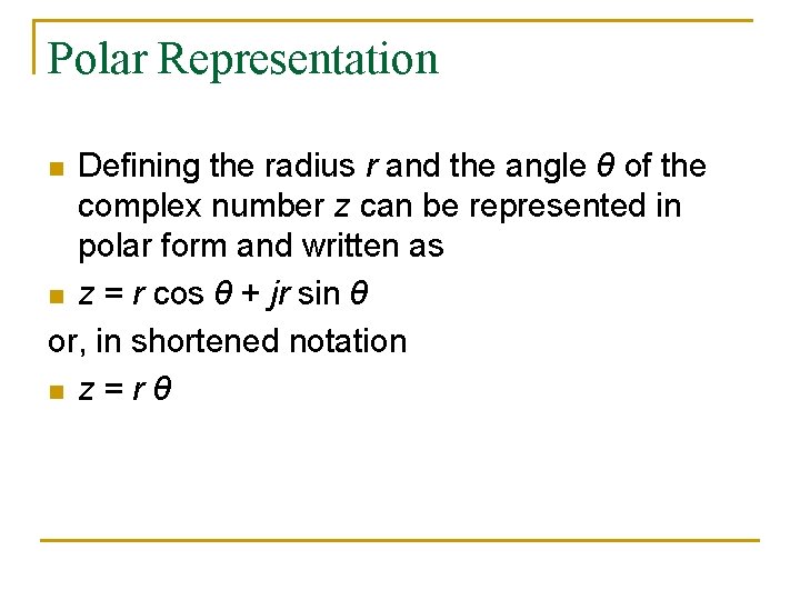Polar Representation Defining the radius r and the angle θ of the complex number Polar Representation Defining the radius r and the angle θ of the complex number