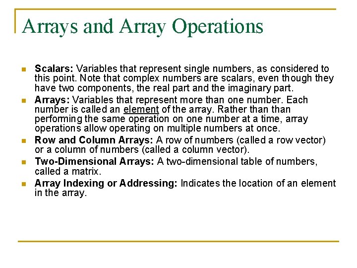 Arrays and Array Operations n n n Scalars: Variables that represent single numbers, as