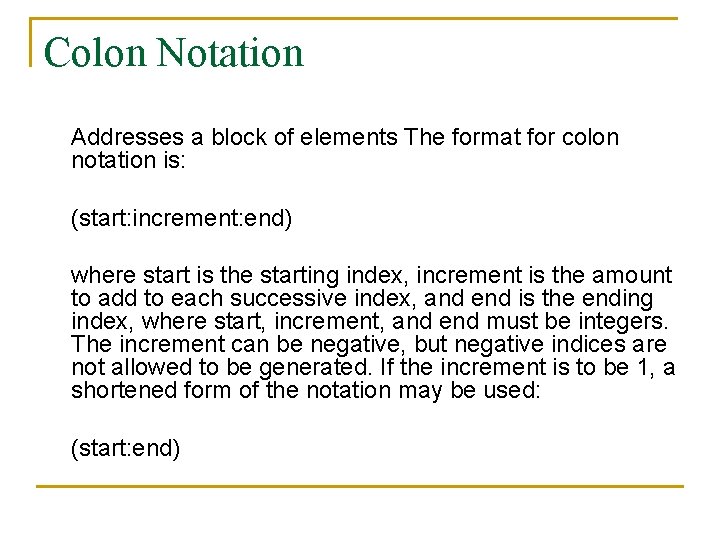 Colon Notation Addresses a block of elements The format for colon notation is: (start: