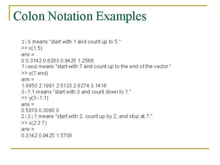 Colon Notation Examples 1: 5 means “start with 1 and count up to 5. Colon Notation Examples 1: 5 means “start with 1 and count up to 5.