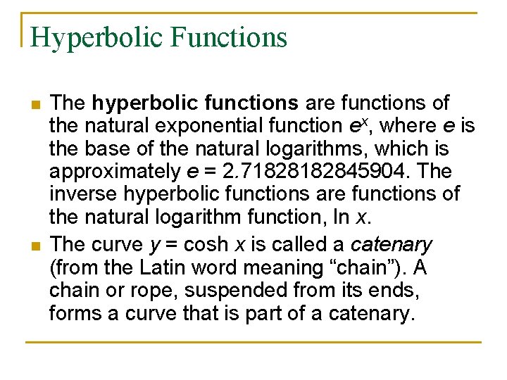 Hyperbolic Functions n n The hyperbolic functions are functions of the natural exponential function Hyperbolic Functions n n The hyperbolic functions are functions of the natural exponential function