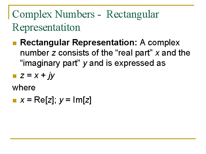 Complex Numbers - Rectangular Representatiton Rectangular Representation: A complex number z consists of the