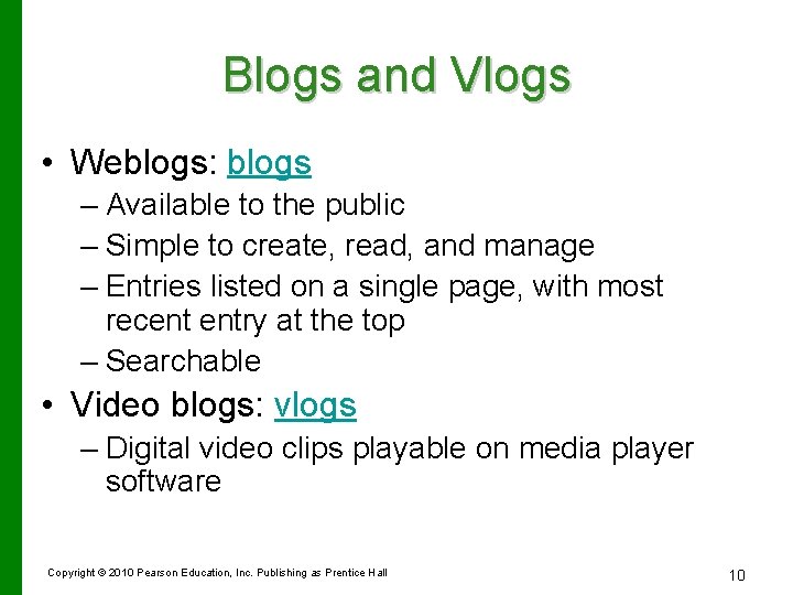 Blogs and Vlogs • Weblogs: blogs – Available to the public – Simple to