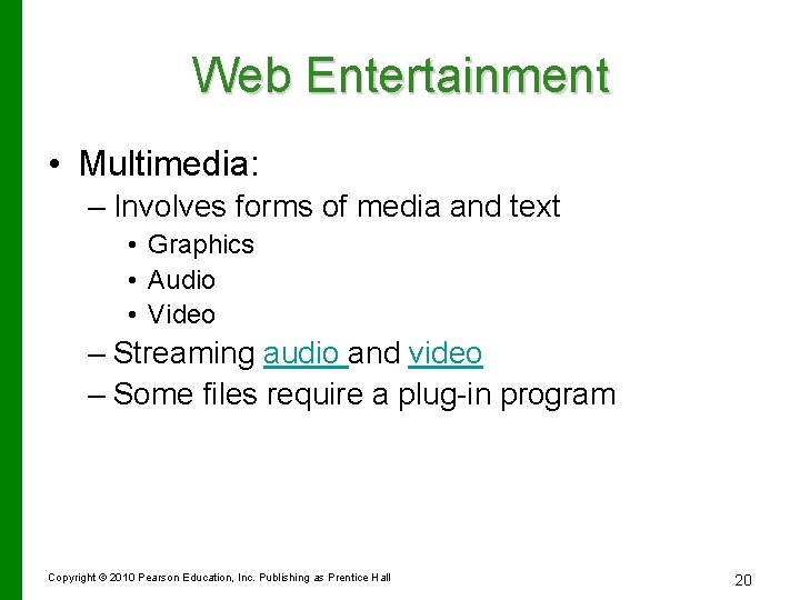 Web Entertainment • Multimedia: – Involves forms of media and text • Graphics •