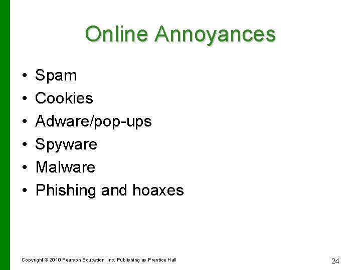 Online Annoyances • • • Spam Cookies Adware/pop-ups Spyware Malware Phishing and hoaxes Copyright