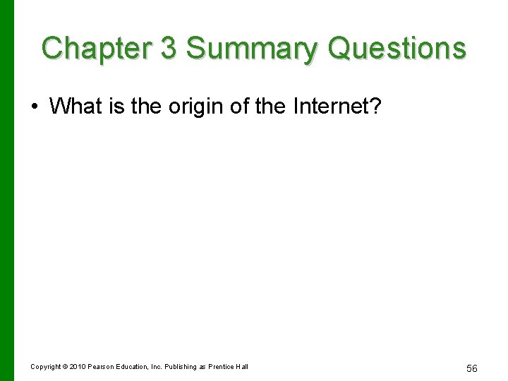 Chapter 3 Summary Questions • What is the origin of the Internet? Copyright ©