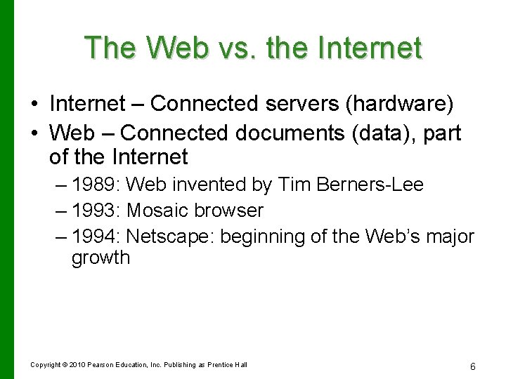 The Web vs. the Internet • Internet – Connected servers (hardware) • Web –