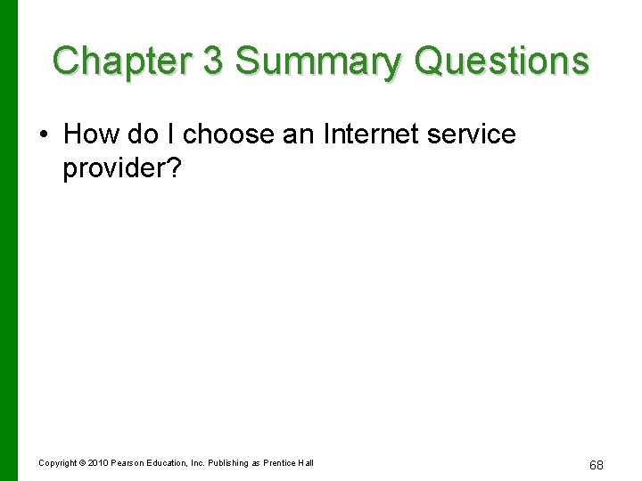 Chapter 3 Summary Questions • How do I choose an Internet service provider? Copyright