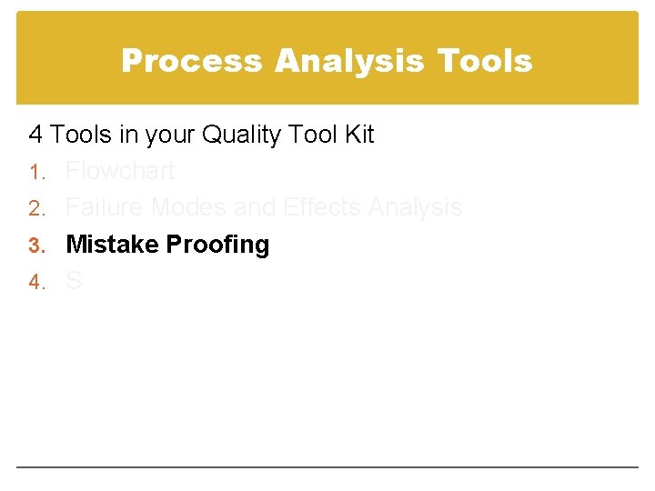 Process Analysis Tools 4 Tools in your Quality Tool Kit 1. Flowchart 2. Failure
