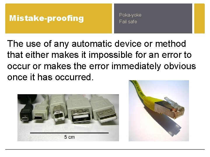 Mistake-proofing Poka-yoke Fail safe The use of any automatic device or method that either