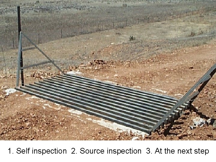 1. Self inspection 2. Source inspection 3. At the next step 