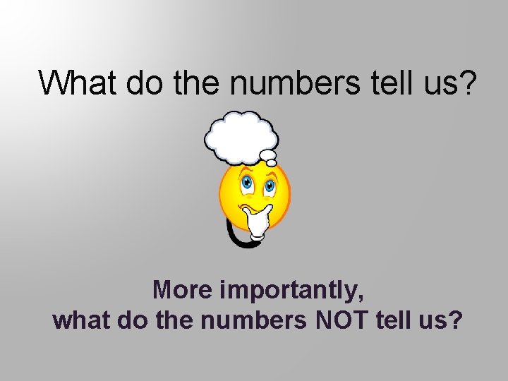 What do the numbers tell us? More importantly, what do the numbers NOT tell
