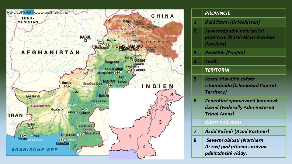 PROVINCIE 1 Balúčistán (Balochistan) 2 Severozápadní pohraniční provincie (North-West Frontier Province) 3 Paňdžáb (Punjab)
