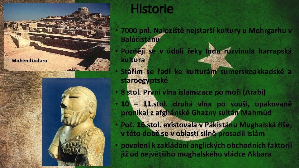 Historie Mohendžodaro • 7000 pnl. Naleziště nejstarší kultury u Mehrgarhu v Balúčistánu • Později