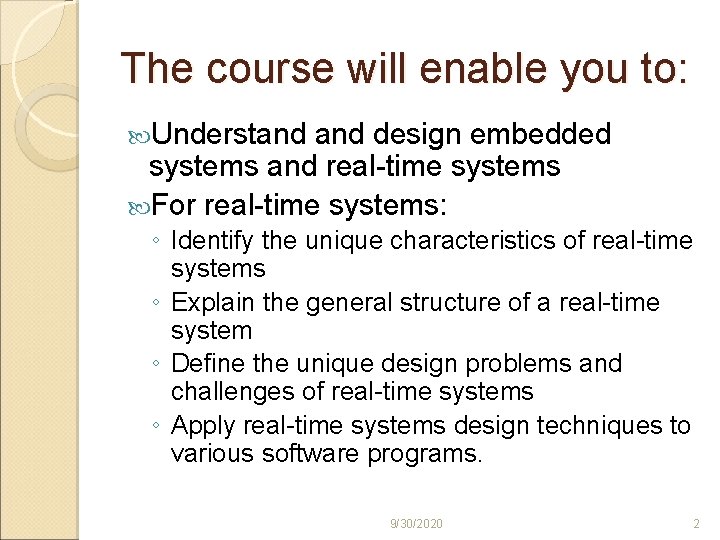 The course will enable you to: Understand design embedded systems and real-time systems For