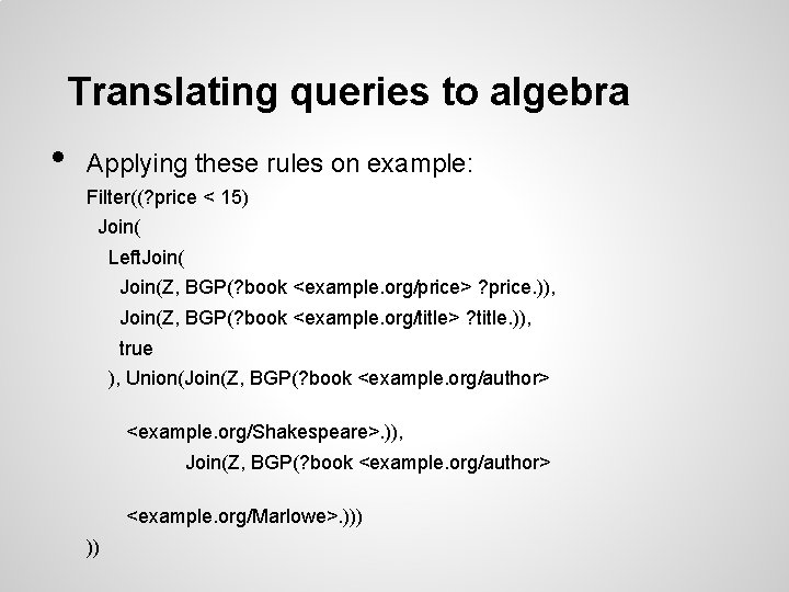 Translating queries to algebra • Applying these rules on example: Filter((? price < 15)