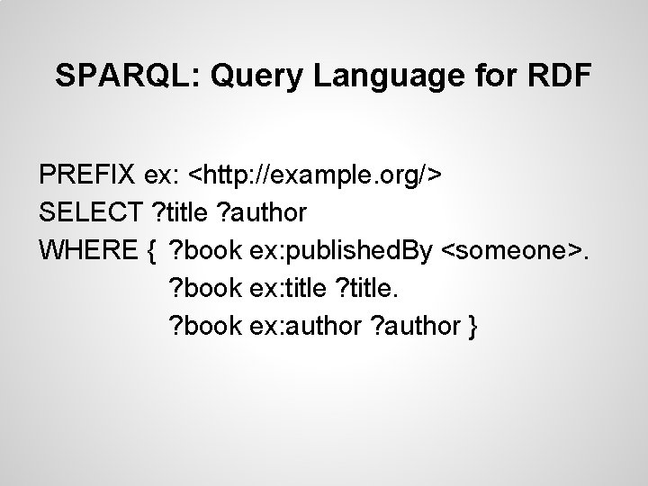 SPARQL: Query Language for RDF PREFIX ex: <http: //example. org/> SELECT ? title ?