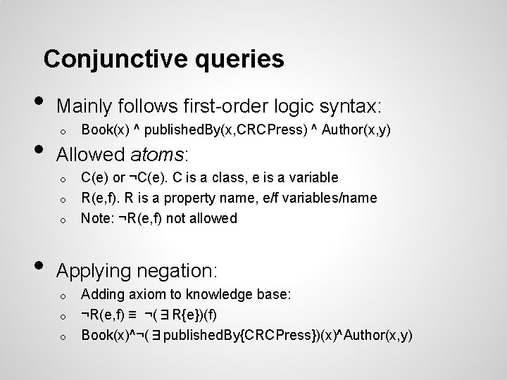 Conjunctive queries • • Mainly follows first-order logic syntax: o Allowed atoms: o o