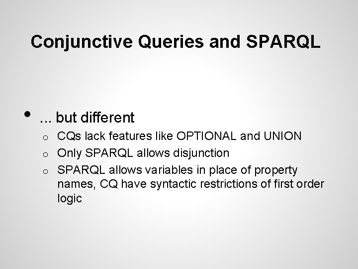 Conjunctive Queries and SPARQL • . . . but different CQs lack features like