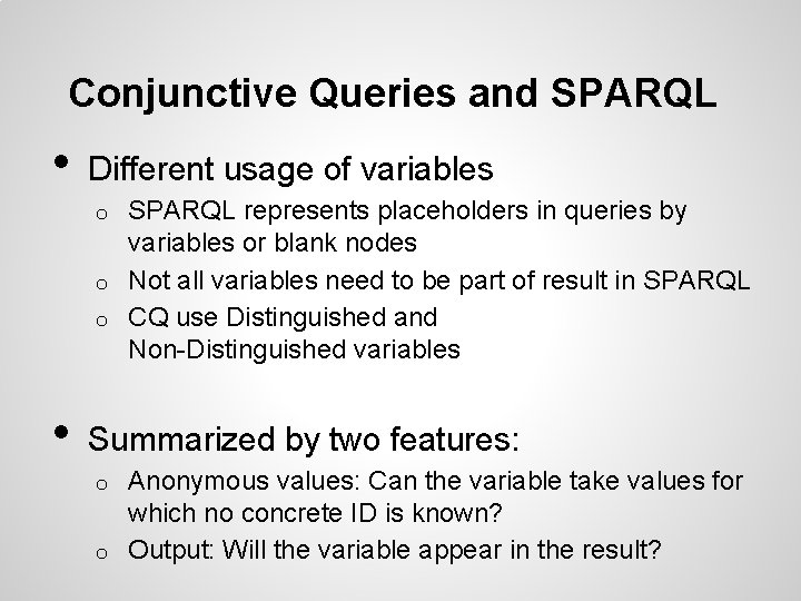 Conjunctive Queries and SPARQL • Different usage of variables SPARQL represents placeholders in queries