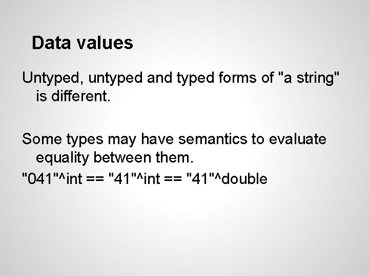 Data values Untyped, untyped and typed forms of "a string" is different. Some types