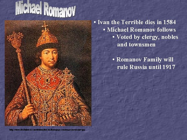  • Ivan the Terrible dies in 1584 • Michael Romanov follows • Voted