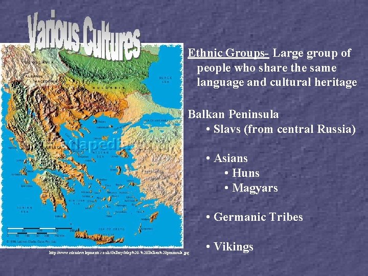 Ethnic Groups- Large group of people who share the same language and cultural heritage