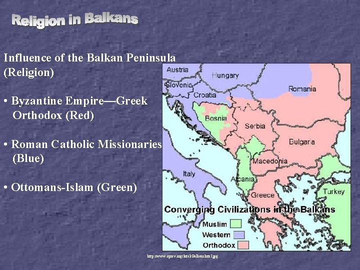 Influence of the Balkan Peninsula (Religion) • Byzantine Empire—Greek Orthodox (Red) • Roman Catholic
