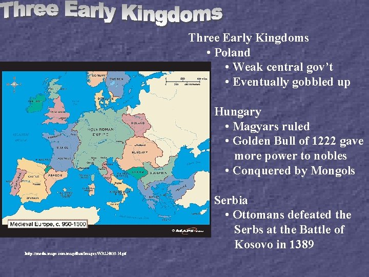Three Early Kingdoms • Poland • Weak central gov’t • Eventually gobbled up •