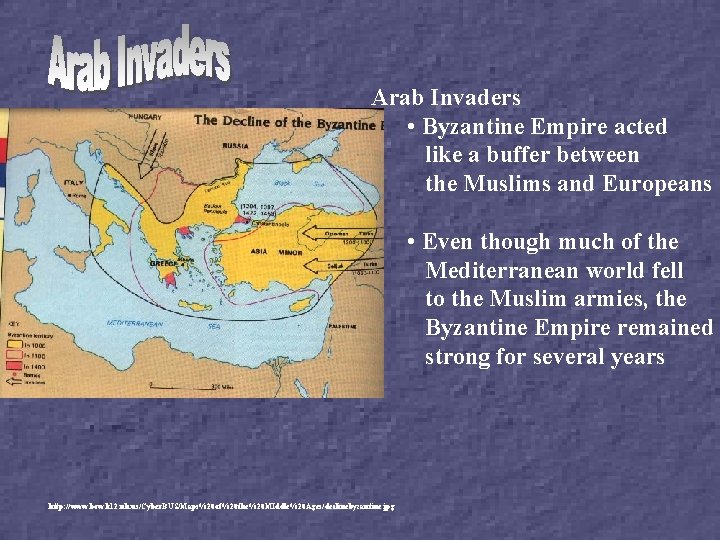 Arab Invaders • Byzantine Empire acted like a buffer between the Muslims and Europeans