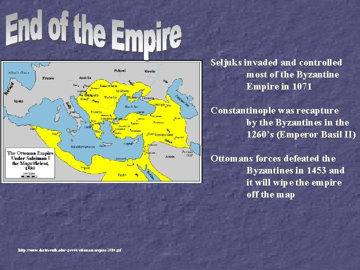Seljuks invaded and controlled most of the Byzantine Empire in 1071 Constantinople was recapture