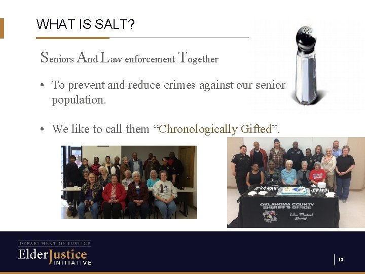 WHAT IS SALT? Seniors And Law enforcement Together • To prevent and reduce crimes