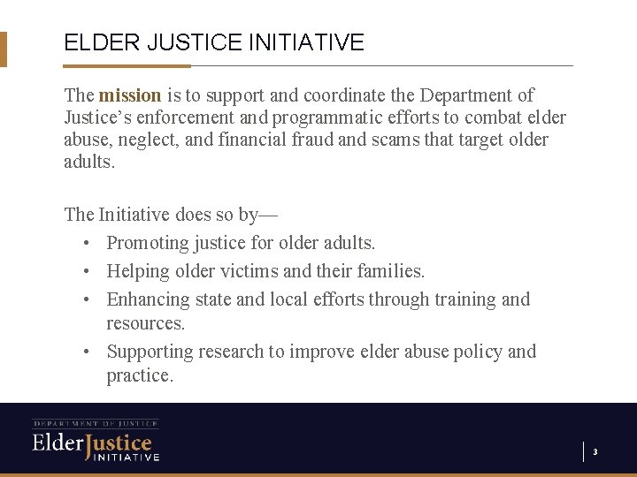 ELDER JUSTICE INITIATIVE The mission is to support and coordinate the Department of Justice’s