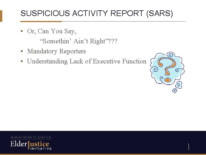 SUSPICIOUS ACTIVITY REPORT (SARS) • Or, Can You Say, “Somethin’ Ain’t Right”? ? ?
