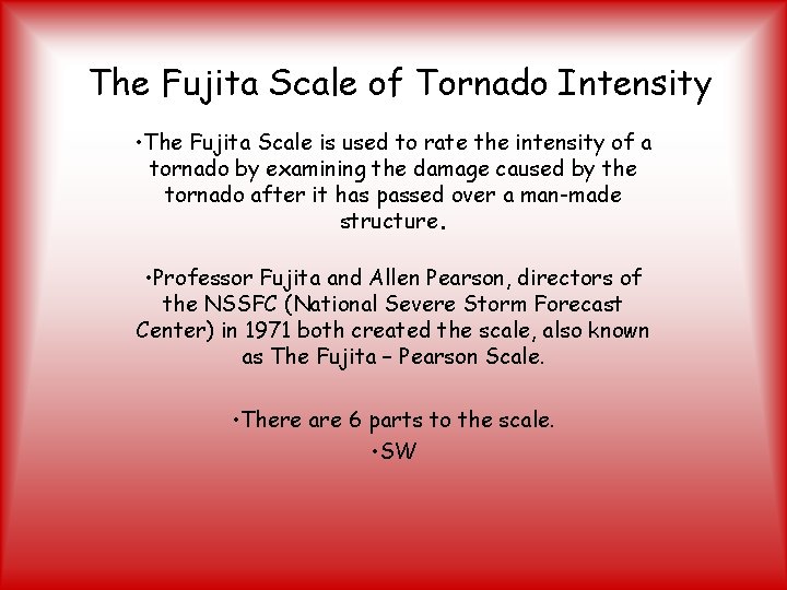 The Fujita Scale of Tornado Intensity • The Fujita Scale is used to rate