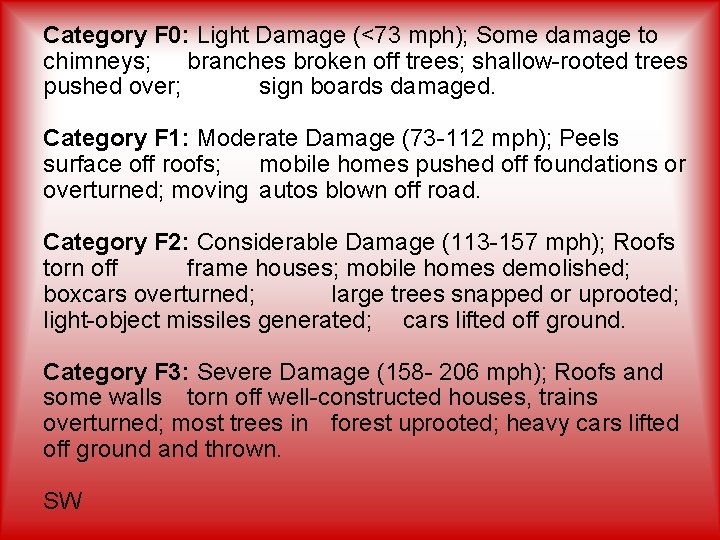 Category F 0: Light Damage (<73 mph); Some damage to chimneys; branches broken off