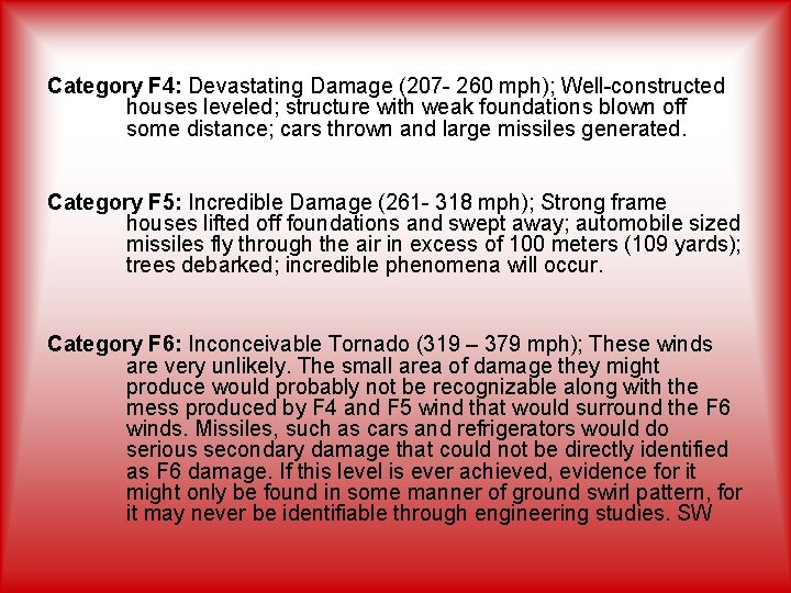 Category F 4: Devastating Damage (207 - 260 mph); Well-constructed houses leveled; structure with